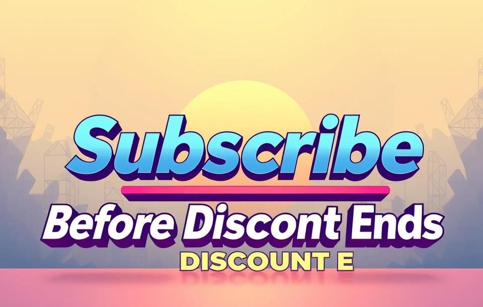 Subscribe before the discount ends